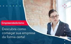 Descubra Como Comecar Sua Empresa Da Forma Certa - Contabilidade em Volta Redonda - RJ | Canella & Santos