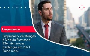 Empresario De Atencao A Medida Provisoria 936 Vem Novas Mudancas Em 2021 Saiba Mais 1 - Contabilidade em Volta Redonda - RJ | Canella & Santos