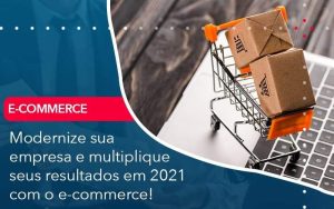 Modernize Sua Empresa E Multiplique Seus Resultados Em 2021 Com O E Commerce - Contabilidade em Volta Redonda - RJ | Canella & Santos