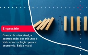 Diante Da Crise Atual A Prorrogacao Dos Tributos E Vista Como Solucao Para A Economia (1) - Abrir Empresa Simples