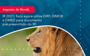 Ir 2021 Fisco Agora Utiliza Dirf Dimob E Dmed Para Documento Pre Preenchido Do Ir (1) - Abrir Empresa Simples