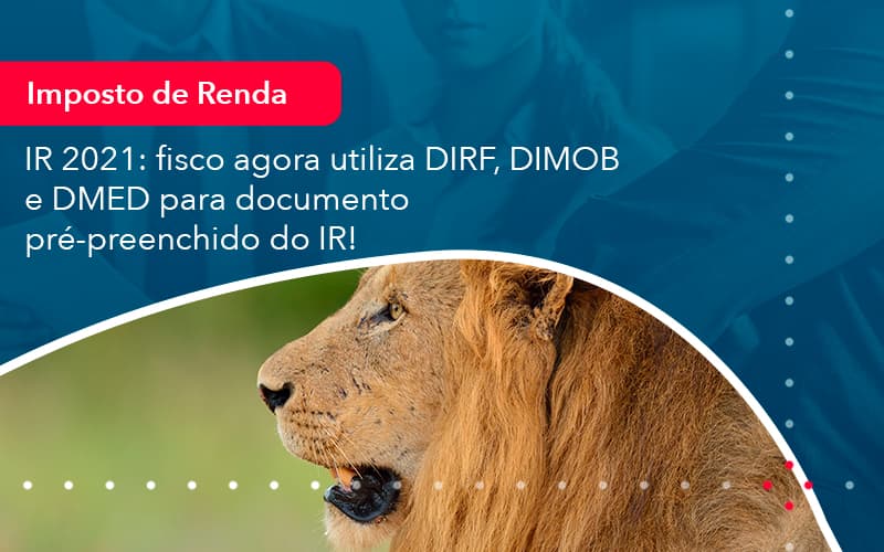 IR 2021: Fisco Agora Utiliza DIRF, DIMOB E DMED Para Documento Pré-preenchido Do IR!